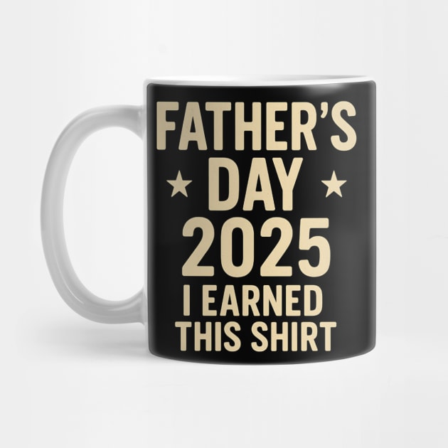 Father’s Day 2025 – Funny I Earned This Shirt for Dad by ArtistTee ⭐⭐⭐⭐⭐